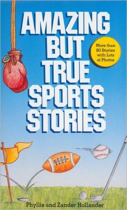 AMAZING BUT TRUE SPORT STORIES