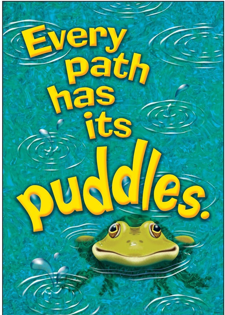 Every path has its puddles Poster 13.3''x19''(33.7cmx48.2cm)