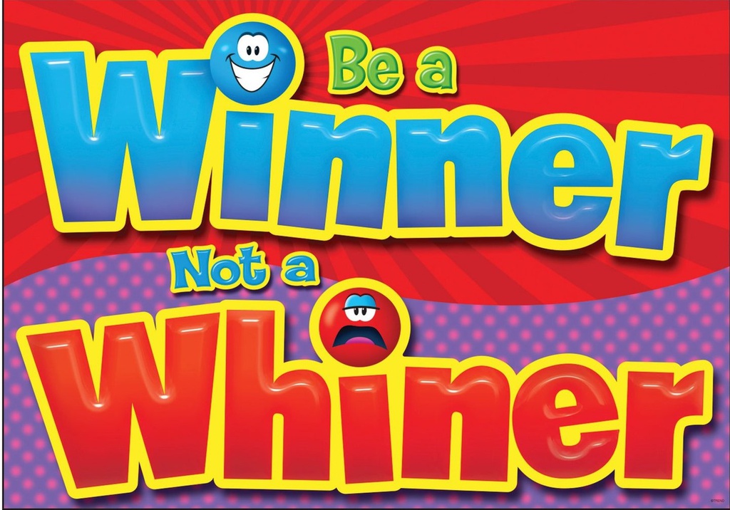 Be a winner, not a whiner Poster 13.3''x19''(33.7cmx48.2cm)