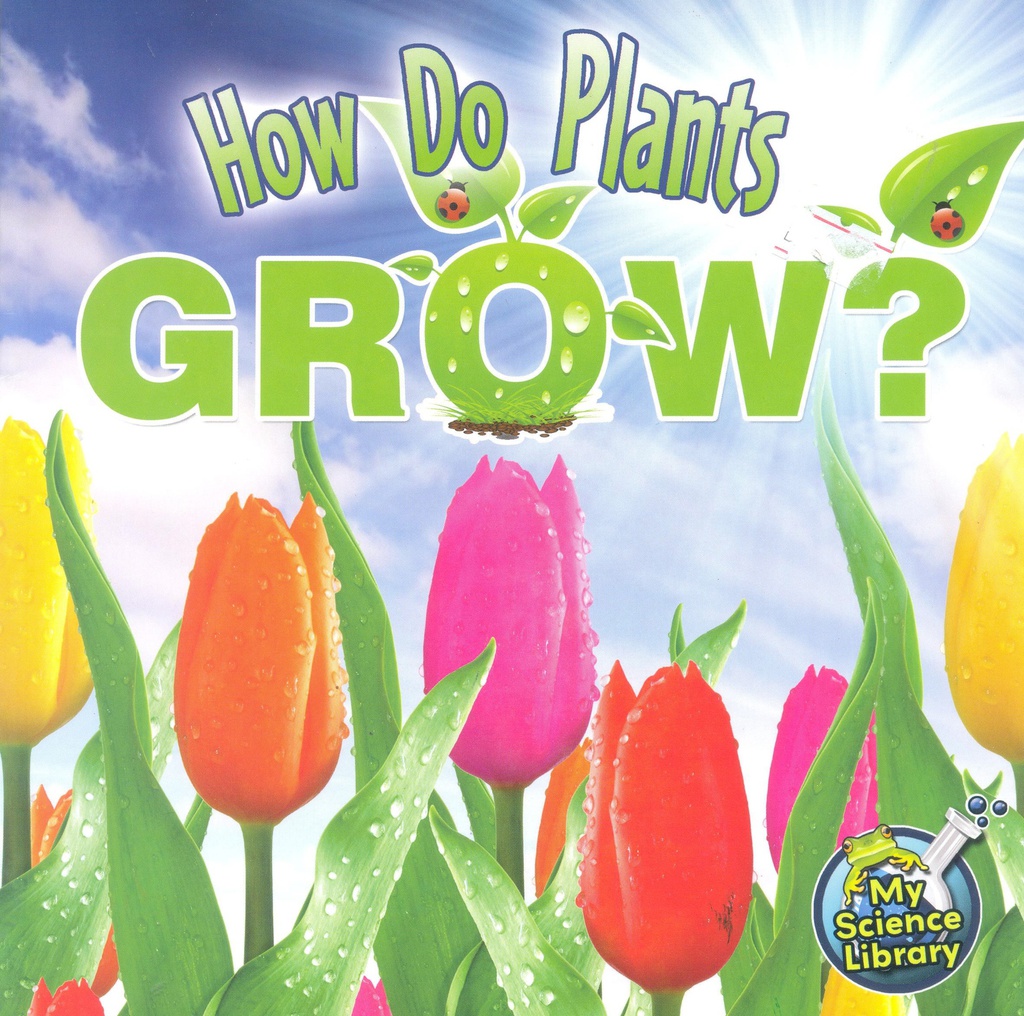 My Science Library K-1: How Do Plants Grow?