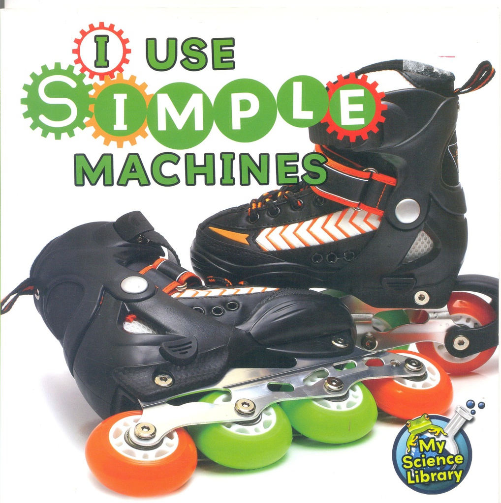 My Science Library K-1: I Use Simple Machines