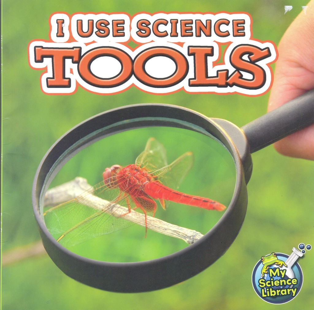 My Science Library K-1: I Use Science Tools