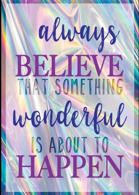 Always Believe That Something Wonderful Is About to Happen Positive Poster 13.3''x19''(33.7cmx48.2cm)