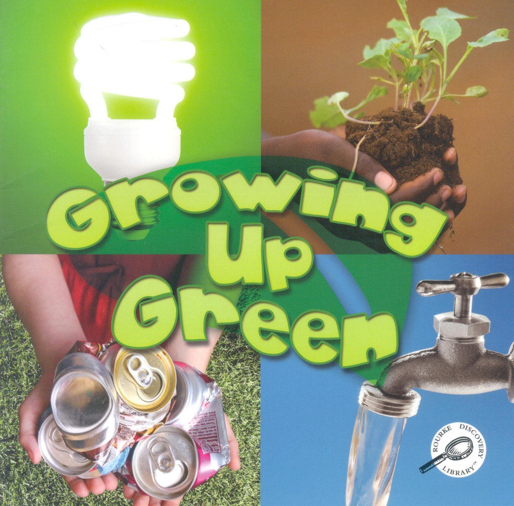 Green Earth Science Discovery Library: Growing Up Green