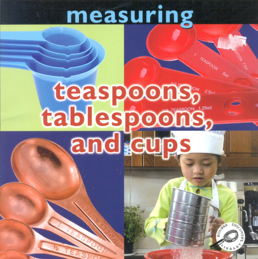Concepts: Measuring: Teaspoons, Tablespoons, and Cups