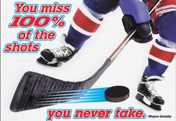[TAX67108] You'll miss 100% of the shots you never take. -- Wayne Gretzky Poster (48cmx 33.5cm)