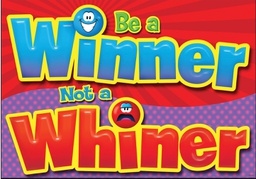 [TA67390] Be a winner, not a whiner Poster 13.3''x19''(33.7cmx48.2cm)