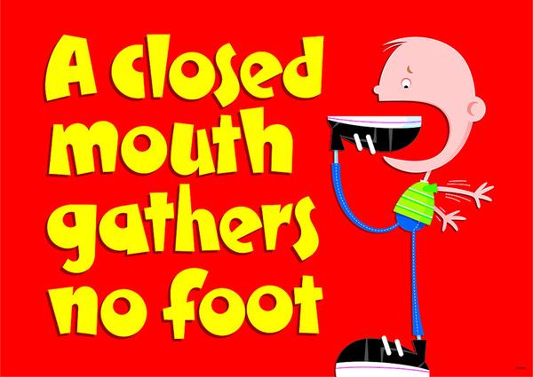 A closed mouth gathers no foot. Poster (48cm x 33.5cm)
